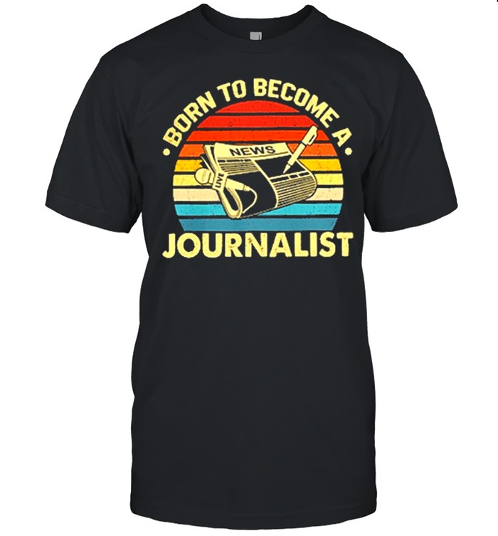 Born To Become Journalist Vintage T-Shirt Born To Become Journalist Vintage T-Shirt