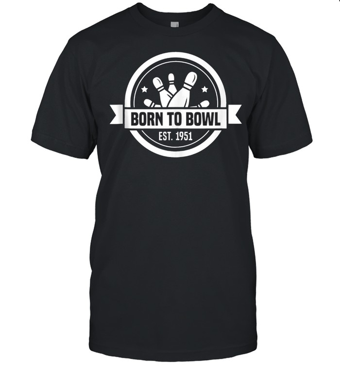 Born To Bowl Bowling 1951 70 Year Old Bowler 70Th Birthday T-Shirt