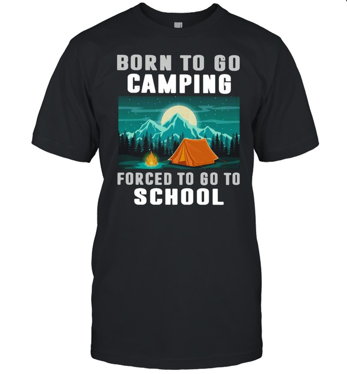 Born To Camping Forced To Go To School T-Shirt