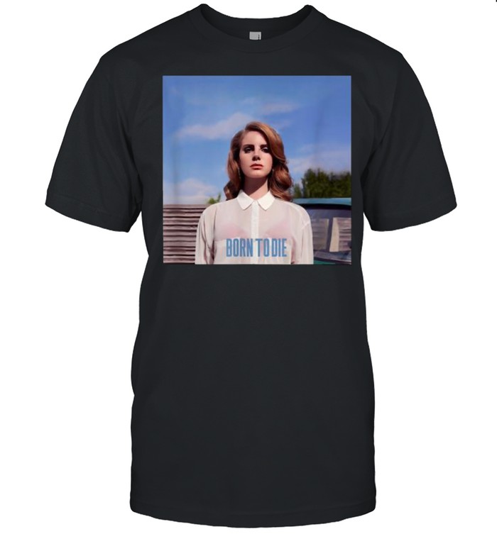 Born To Die Woman T-Shirt Born To Die Woman T-Shirt