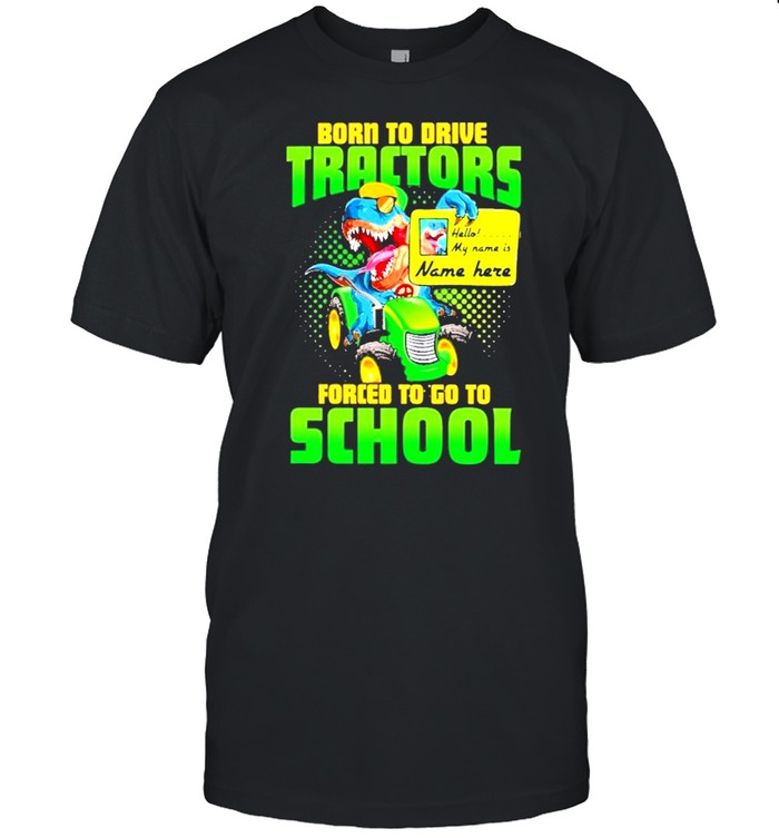 Born To Drive Tractors Forced To Go To School T-Shirt
