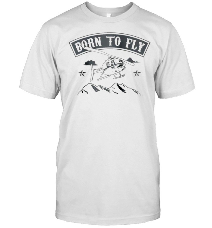 Born To Fly Helicopter Pilot Mountains Chopper Flight T-Shirt