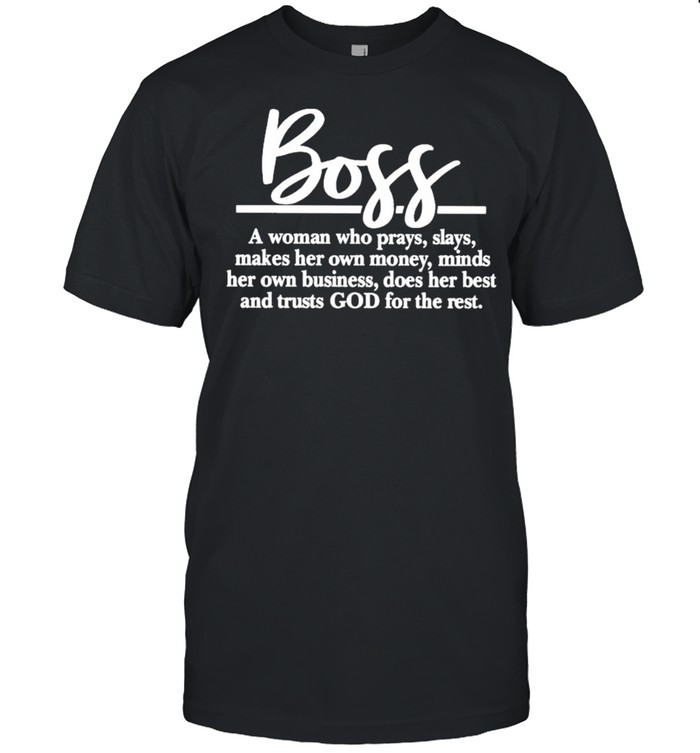 Boss A Woman Who Prays Slays Makes Her Own Money Minds Her Own Business T-Shirt Boss A Woman Who Prays Slays Makes Her Own Money Minds Her Own Business T-Shirt