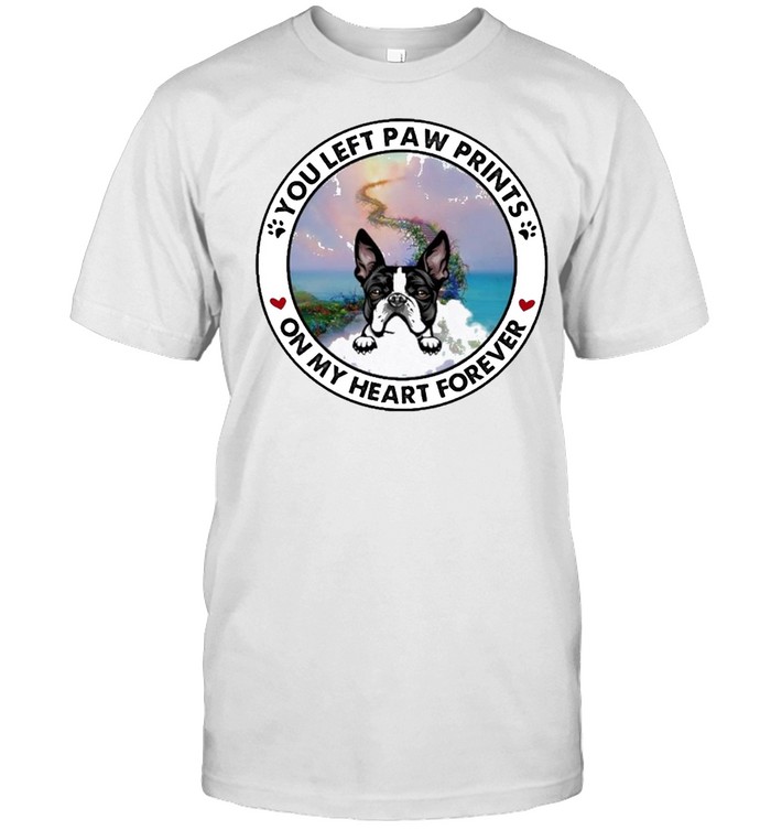 Boston Terrier You Left Paw Print On My Heart Forever T-Shirt Boston Terrier You Left Paw Print On My Heart Forever T-Shirt
