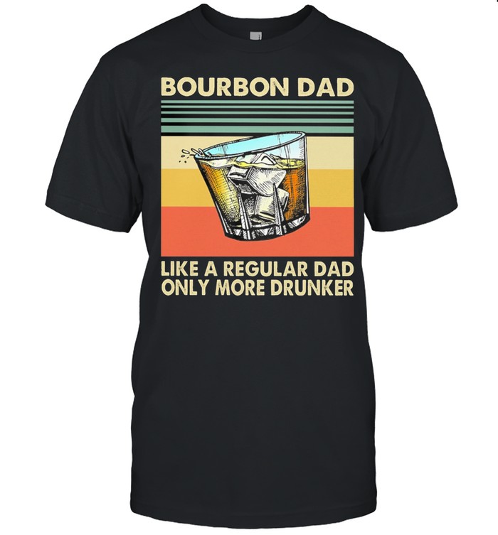 Bourbon Dad Like A Regular Dad Only More Drunker Vintage Retro T-Shirt Bourbon Dad Like A Regular Dad Only More Drunker Vintage Retro T-Shirt