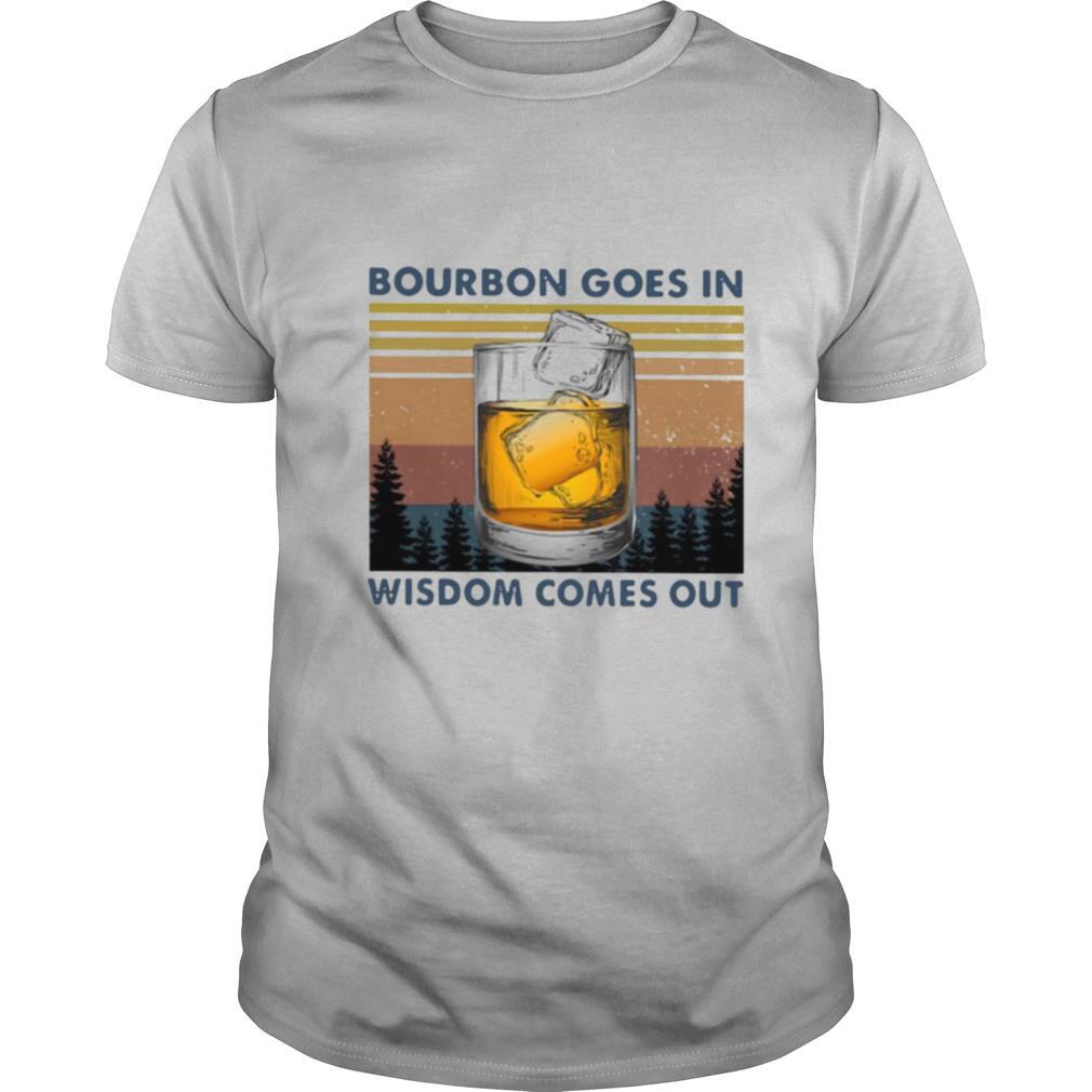 Bourbon Goes In Wisdom Comes Out Vintage T-Shirt