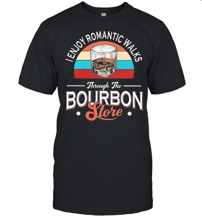 Bourbon I Enjoy Romantic Walks Through The Bourbon Store Vintage T-Shirt Bourbon I Enjoy Romantic Walks Through The Bourbon Store Vintage T-Shirt