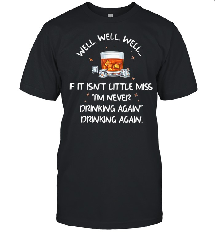 Bourbon If It Isnt Little Miss Im Never Drinking Again T-Shirt