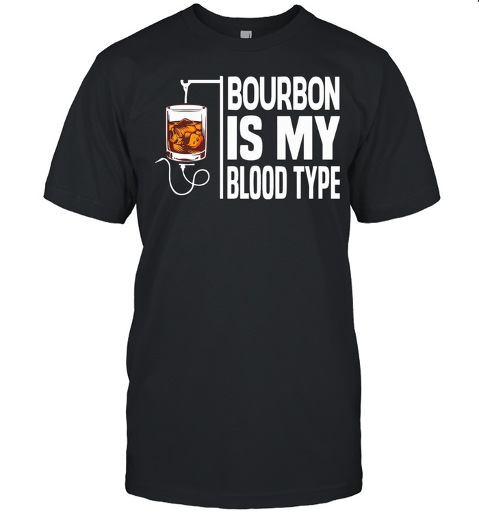 Bourbon Is My Blood Type T-Shirt Bourbon Is My Blood Type T-Shirt