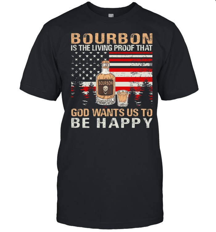 Bourbon Is The Living Proof That God Wants Us To Be Happy American Flag T-Shirt