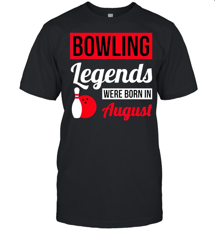 Bowling Legends Were Born In August Birthday T-Shirt