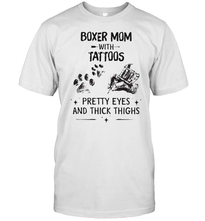 Boxer Mom With Tattoos Pretty Eyes And Thick Things T-Shirt Boxer Mom With Tattoos Pretty Eyes And Thick Things T-Shirt