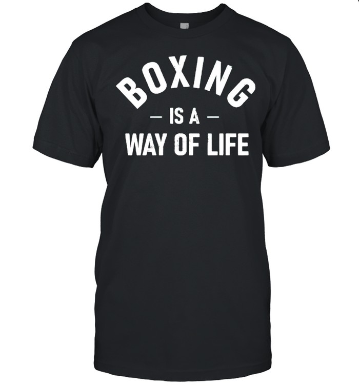 Boxing Is A Way Of Life T-Shirt Boxing Is A Way Of Life T-Shirt