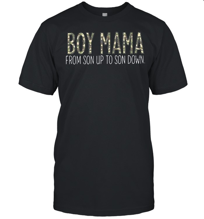 Boy Mama From Son Up To Son Down T-Shirt Boy Mama From Son Up To Son Down T-Shirt