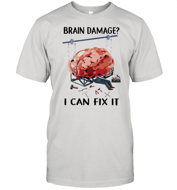 Brain Damage I Can Fix It T-Shirt