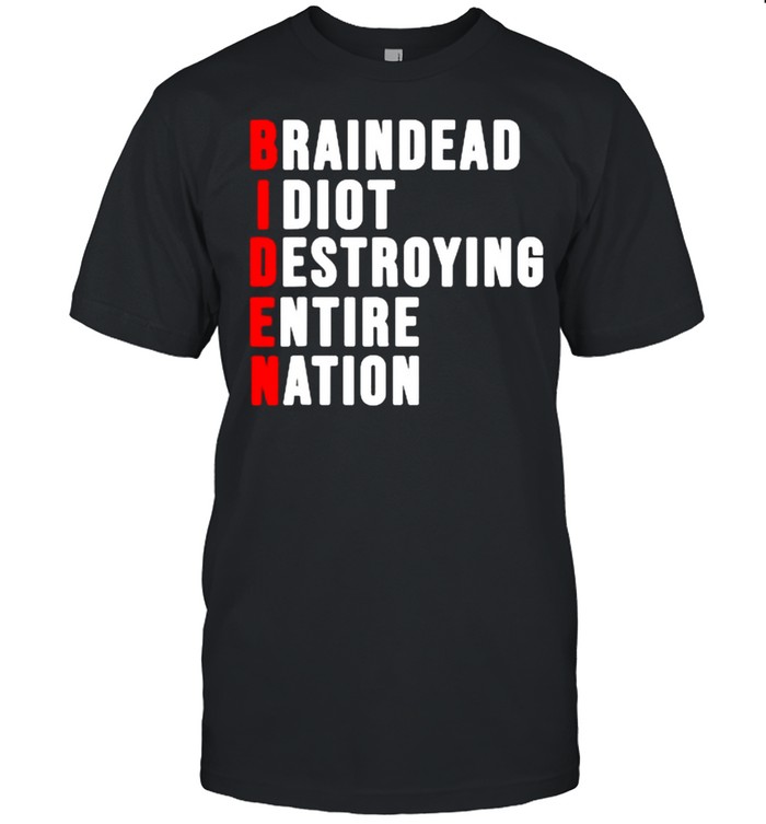 Braindead Idiot Destroying Entire Nation T-Shirt