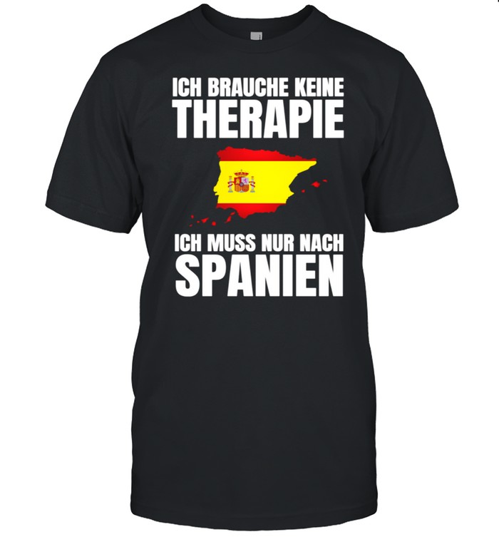 Brauche Keine Therapie Ich Muss Nur Nach Spanien T-Shirt