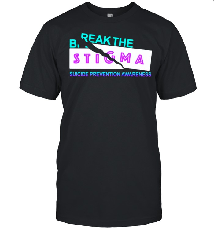 Break The Suicide Prevention Awareness Break The Stigma T-Shirt Break The Suicide Prevention Awareness Break The Stigma T-Shirt