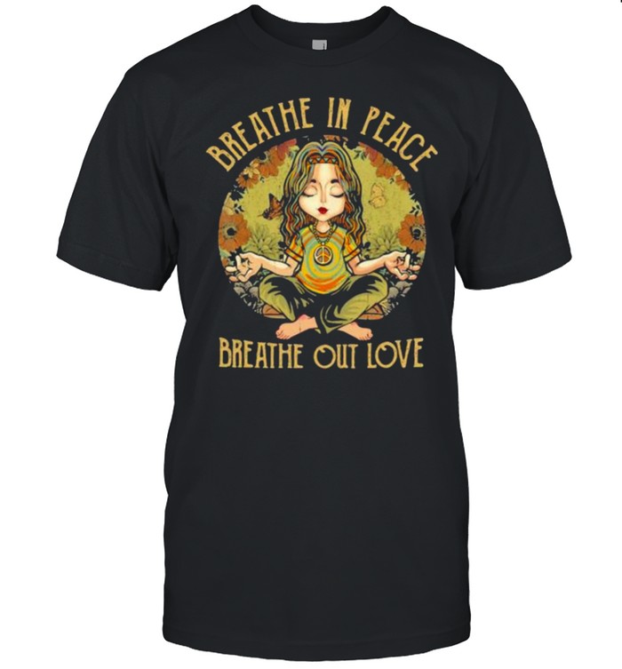 Breathe In Peace Breathe Out Love Hippie T-Shirt Breathe In Peace Breathe Out Love Hippie T-Shirt