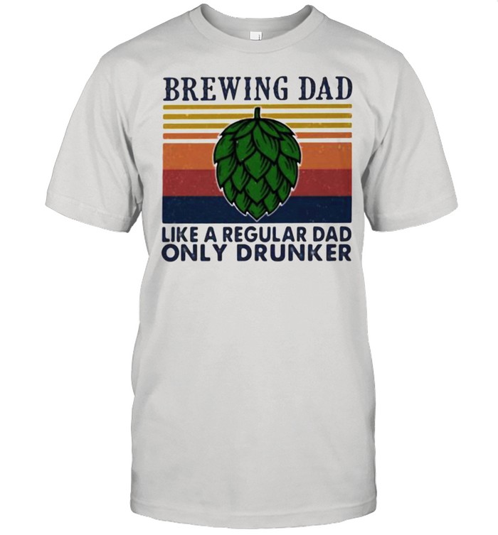 Brewing Dad Like A Regular Dad Only Drunker Vintage T-Shirt