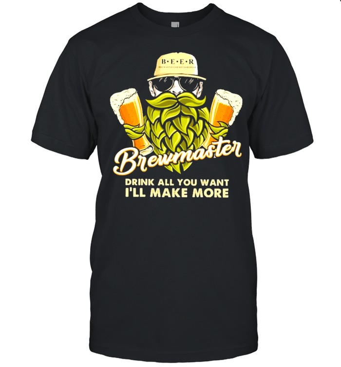 Brewmaster Drink All You Want Ill Make More T-Shirt Brewmaster Drink All You Want Ill Make More T-Shirt
