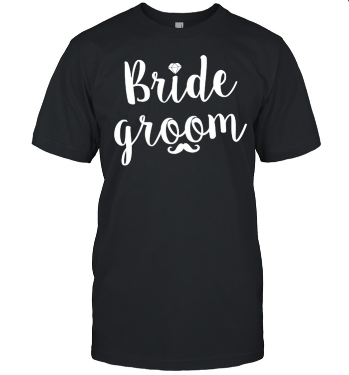 Bride Groom Funny Wedding Party And Bachelorette Party T-Shirt Bride Groom Funny Wedding Party And Bachelorette Party T-Shirt