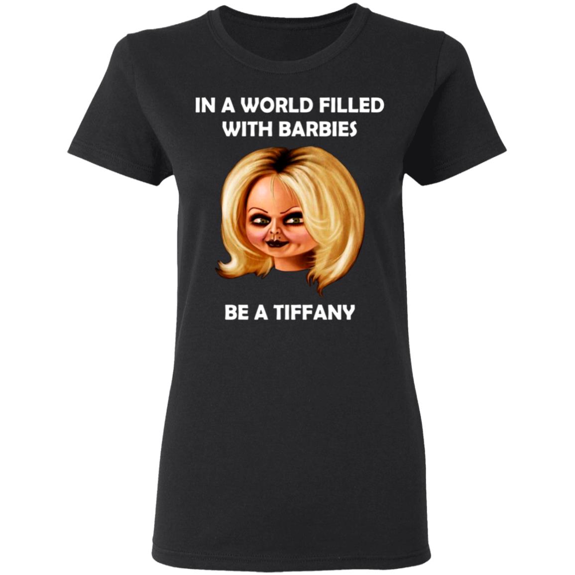 Bride-Of-Chucky-In-A-World-Filled-With-Barbies-Be-A-Tiffany G500l Gildan Ladies’ 5.3 Oz. T-Shirt Bride-Of-Chucky-In-A-World-Filled-With-Barbies-Be-A-Tiffany G500l Gildan Ladies’ 5.3 Oz. T-Shirt