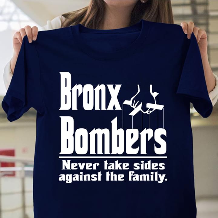 Bronx Bombers Never Take Sides Against The Family T-Shirt Bronx Bombers Never Take Sides Against The Family T-Shirt