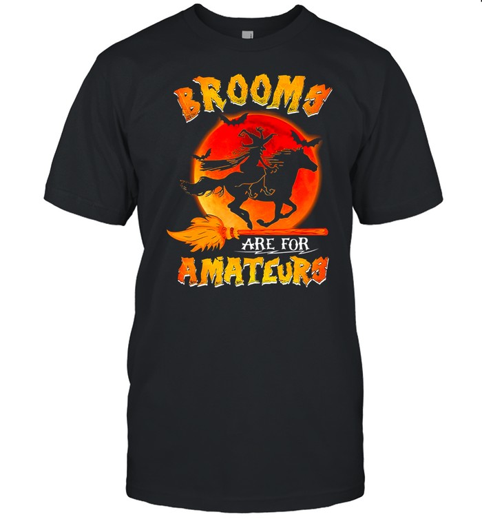 Brooms Are For Amateurs T-Shirt