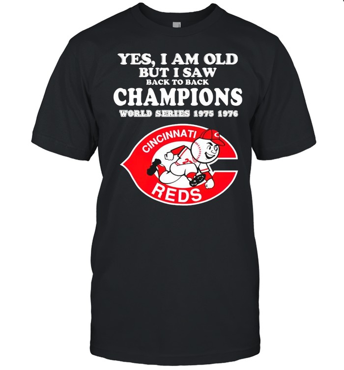 Cincinnati Reds Yes I Am Old But I Saw Back To Back Champions T-Shirt