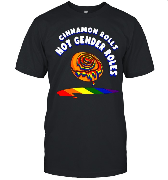 Cinnamon Rolls Not Gender Roles T-Shirt