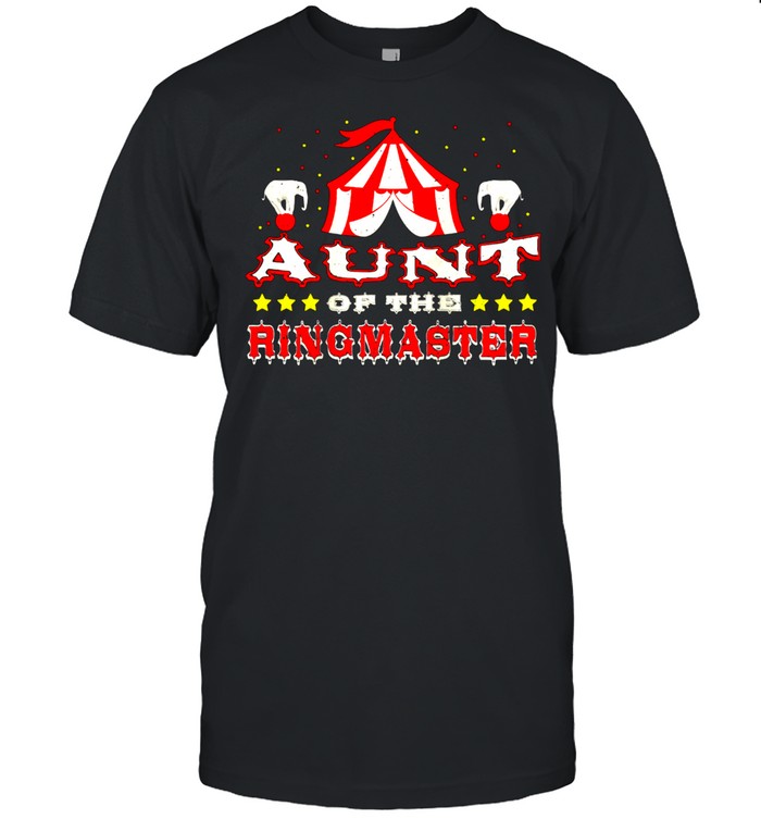 Circus Aunt Of The Ringmaster Birthday Sayings T-Shirt Circus Aunt Of The Ringmaster Birthday Sayings T-Shirt