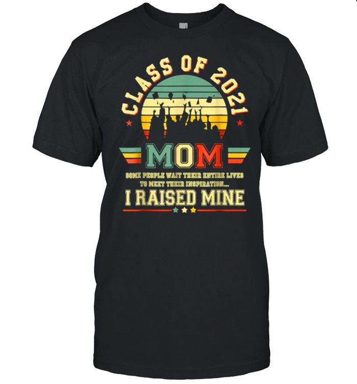 Class Of 2021 Mom I Raised Mine Graduate Retro T-Shirt Class Of 2021 Mom I Raised Mine Graduate Retro T-Shirt