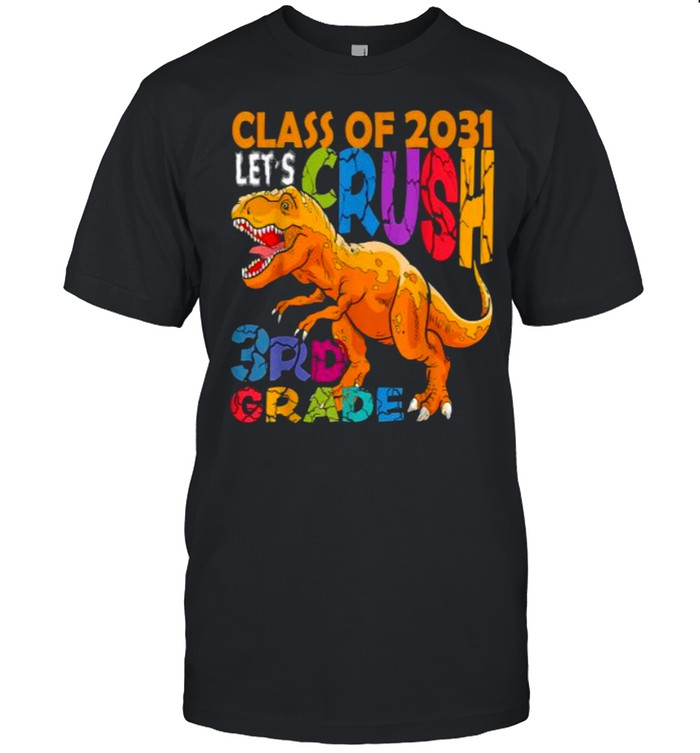 Class Of 2031 Crush 3Rd Grade Dinosaur Back To School T-Shirt
