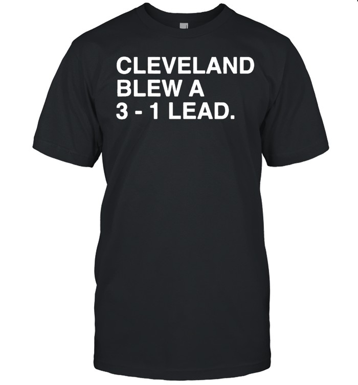 Cleveland Blew A 3-1 Lead T-Shirt Cleveland Blew A 3-1 Lead T-Shirt