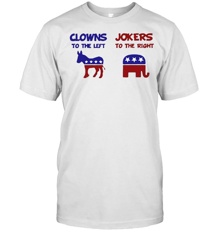 Clowns To The Left Jokers To The Right T-Shirt