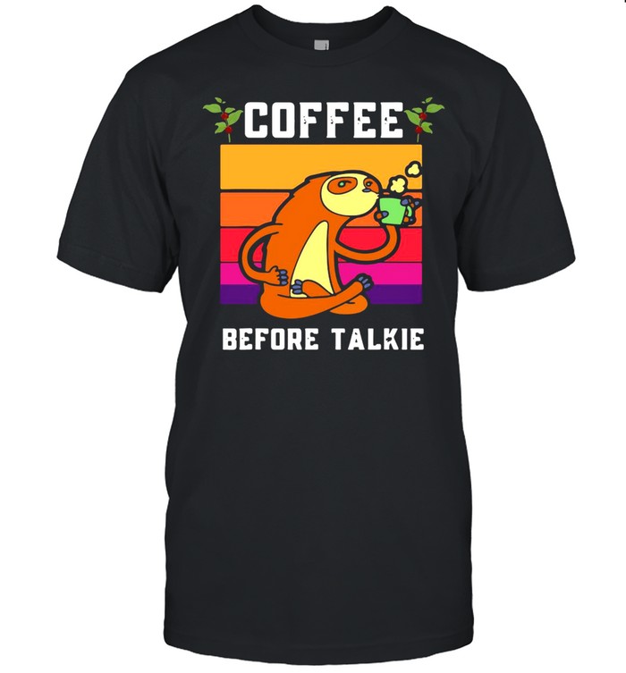 Coffee Before Talkie Sloth T-Shirt