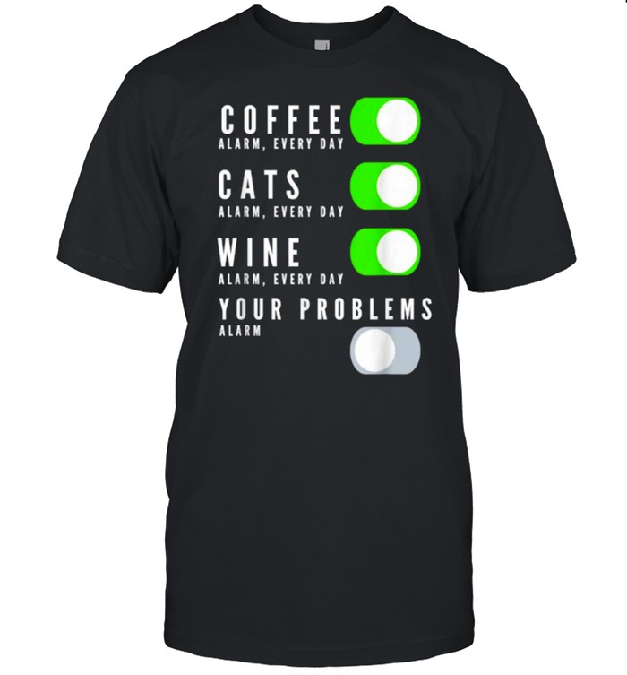 Coffee Cats Wine Your Problems T-Shirt Coffee Cats Wine Your Problems T-Shirt