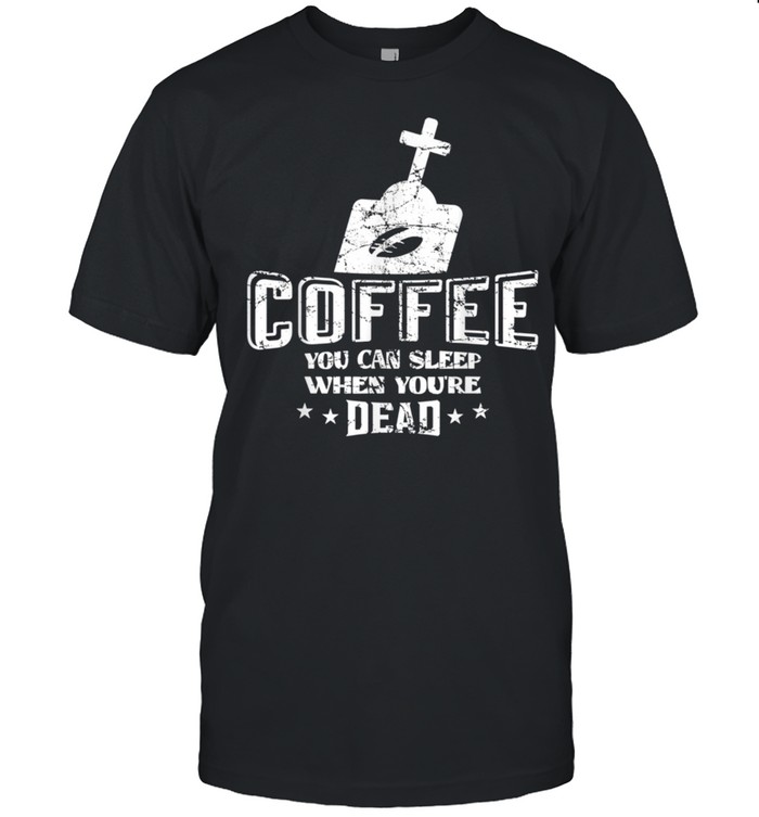 Coffee Halloween Skull Vintage Sleep When Youre Dead T-Shirt Coffee Halloween Skull Vintage Sleep When Youre Dead T-Shirt