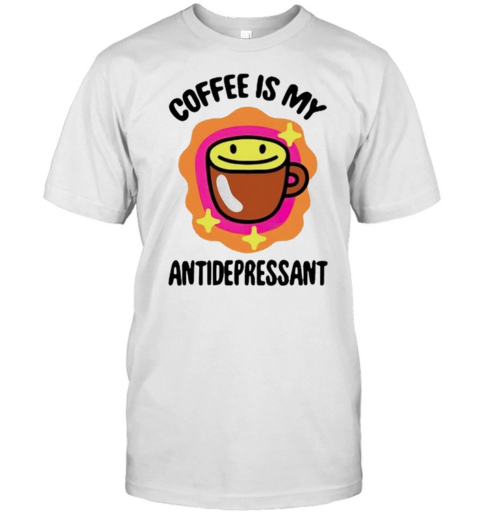 Coffee Is My Antidepressant T-Shirt