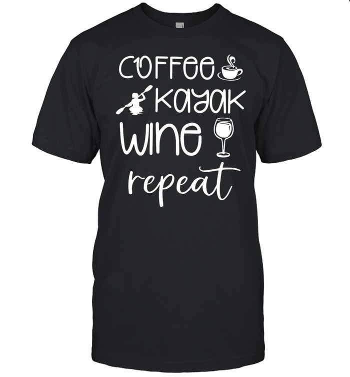 Coffee Kayak Wine Repeat T-Shirt
