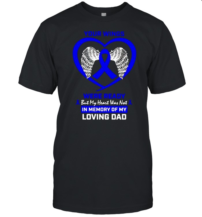 Colon Cancer Your Wings Were Ready But My Heart Was Not In Memory T-Shirt