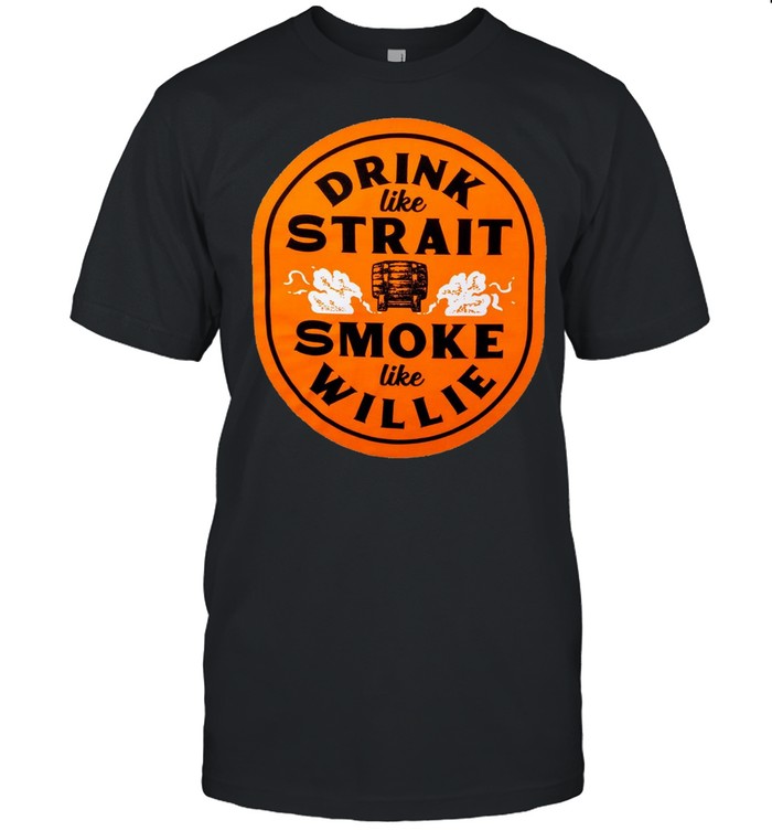 Comfort Color Drink Like Strait Smoke Like Willie T-Shirt