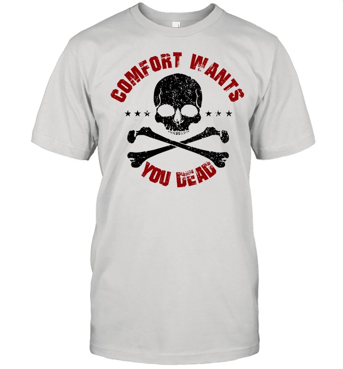 Comfort Wants You Dead Comfort Kills T-Shirt
