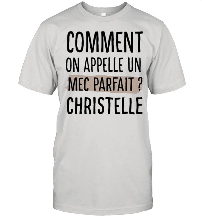 Comment On Appelle Un Mec Parfail Christelle T-Shirt