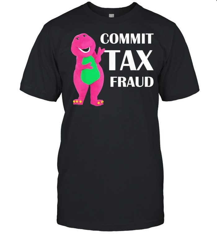 Commit Tax Fraud 2021 T-Shirt