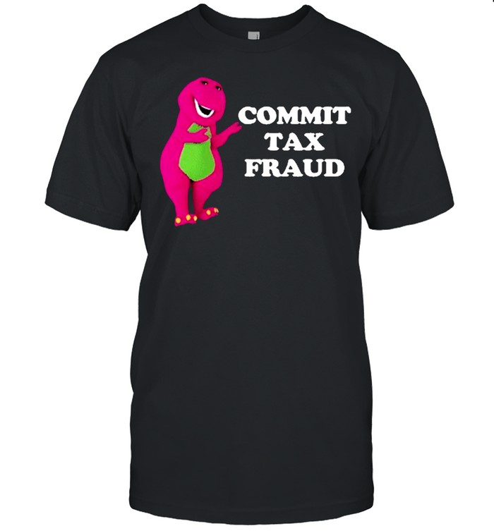 Commit Tax Fraud T-Shirt