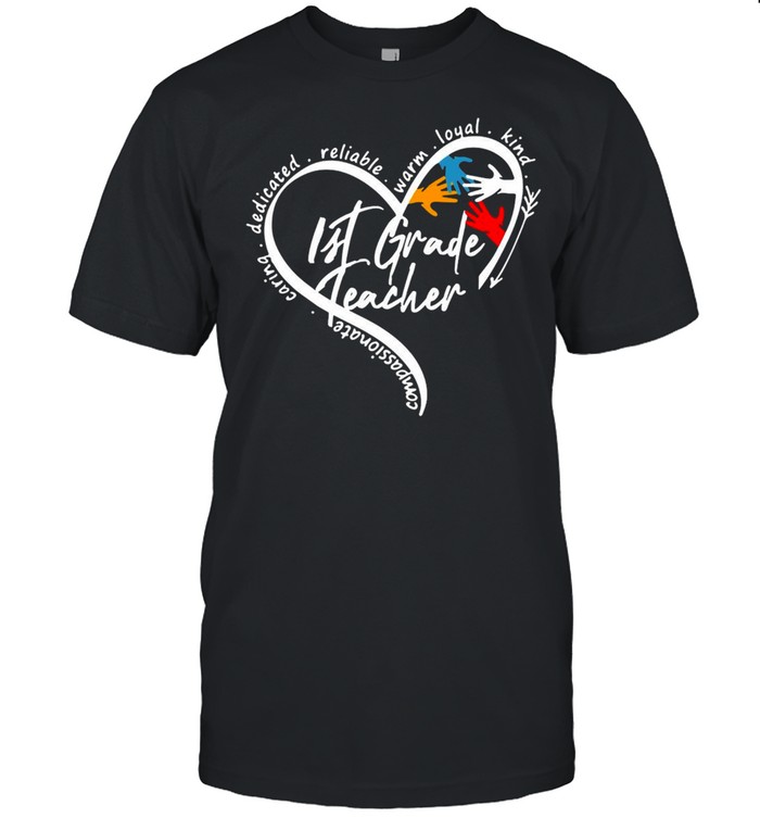 Compassionate Caring Dedicated Reliable Warm Loyal Kind 1St Grade Teacher Heart T-Shirt