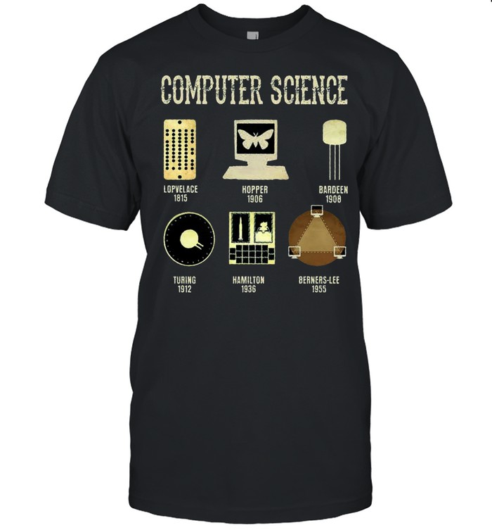 Computer Science Lopvelace 1815 Hopper 1906 Bardeen 1908 T-Shirt