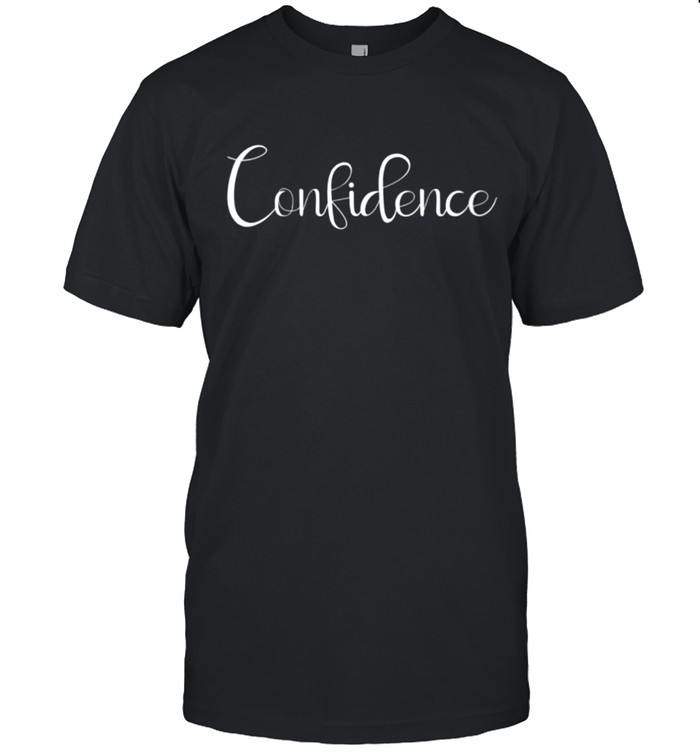Confidence Empowering Inspirational Positive Quote T-Shirt Confidence Empowering Inspirational Positive Quote T-Shirt